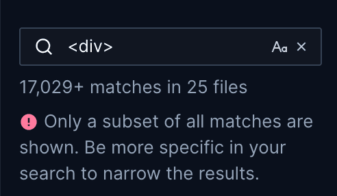 Up close image of the search bar with the search string "`<div>`" typed. Below the search bar reads "17,029+ matches in 25 files. Only a subset of all matches are shown. Be more specific in your search to narrow the results".